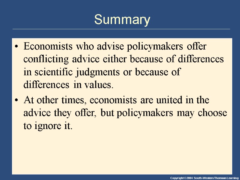 Summary Economists who advise policymakers offer conflicting advice either because of differences in scientific